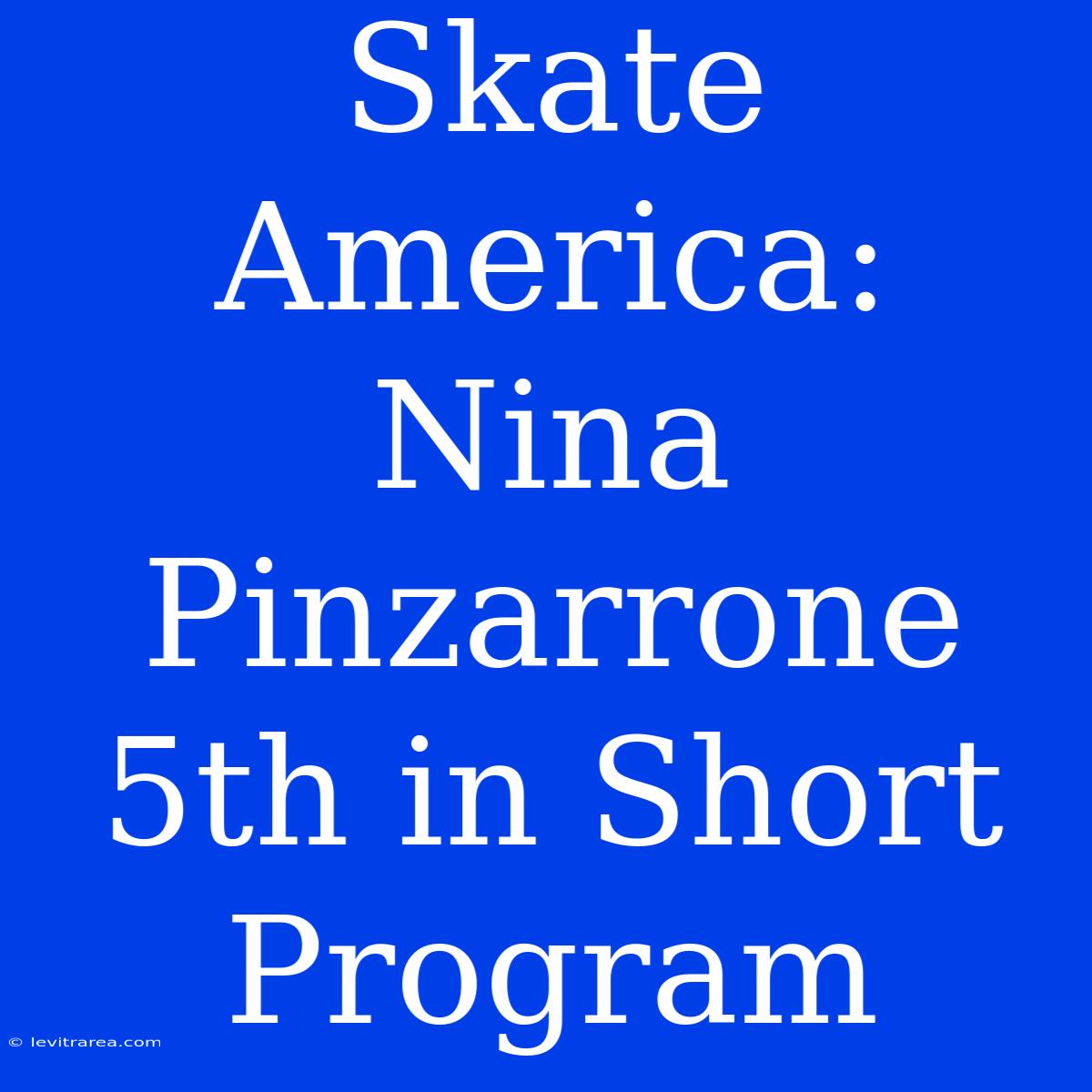 Skate America: Nina Pinzarrone 5th In Short Program