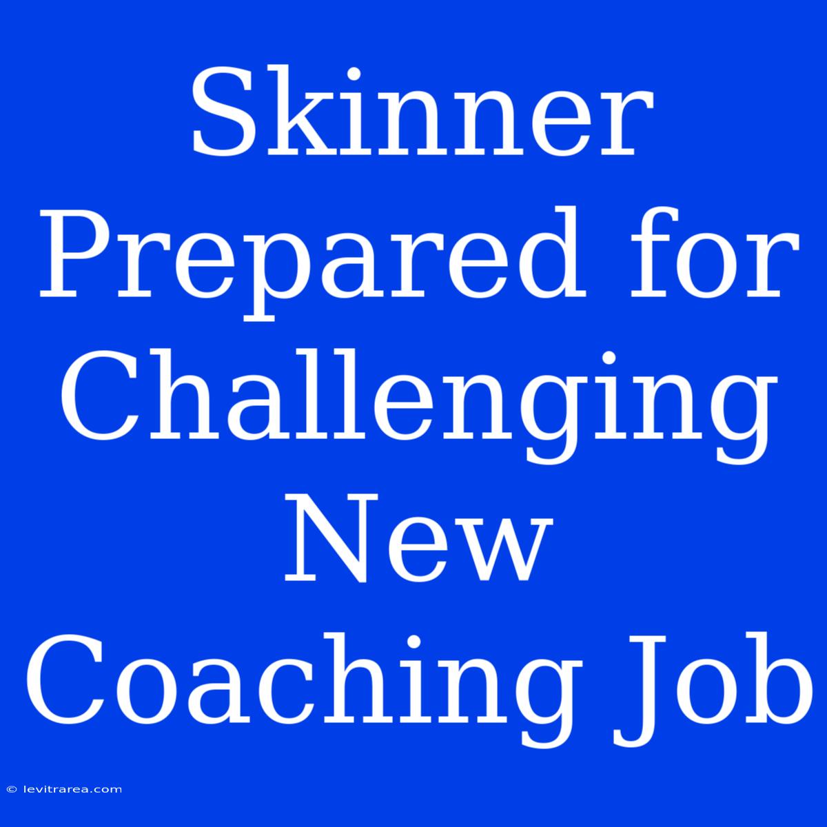 Skinner Prepared For Challenging New Coaching Job