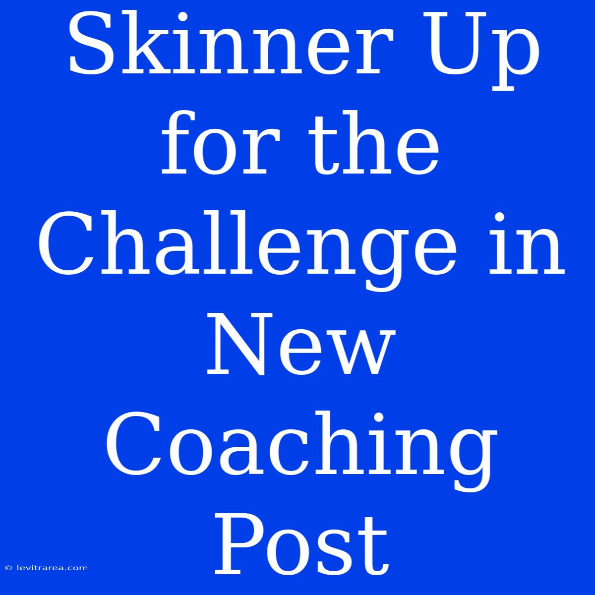 Skinner Up For The Challenge In New Coaching Post