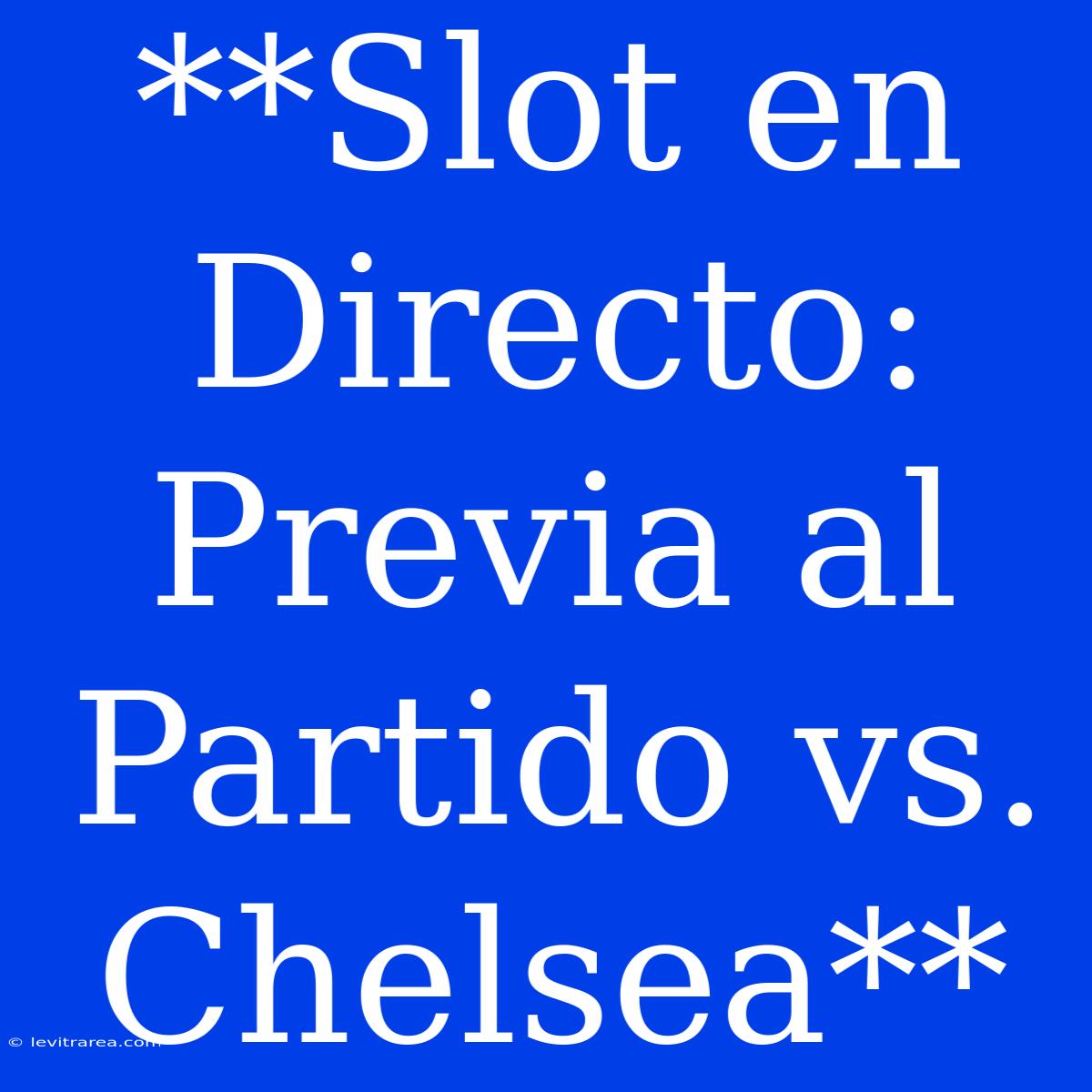 **Slot En Directo: Previa Al Partido Vs. Chelsea** 