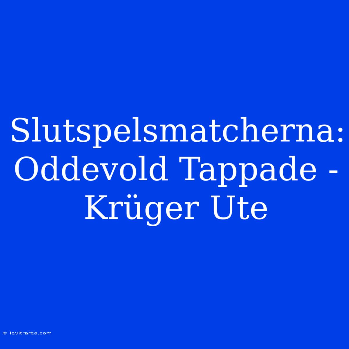 Slutspelsmatcherna: Oddevold Tappade - Krüger Ute