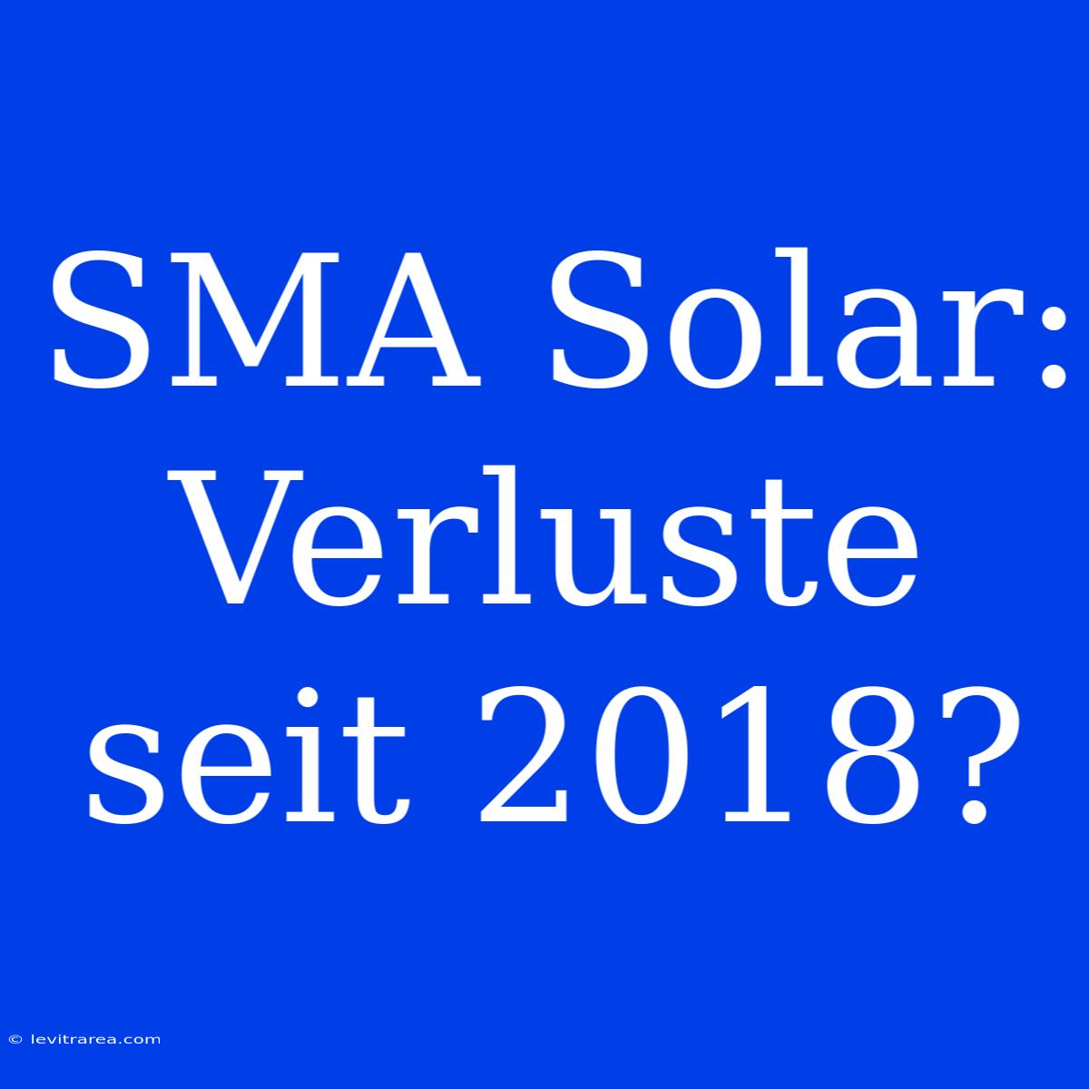 SMA Solar: Verluste Seit 2018?