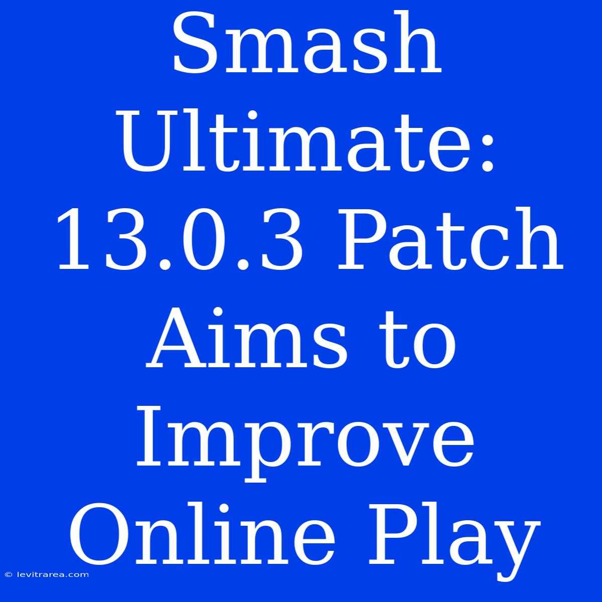 Smash Ultimate: 13.0.3 Patch Aims To Improve Online Play