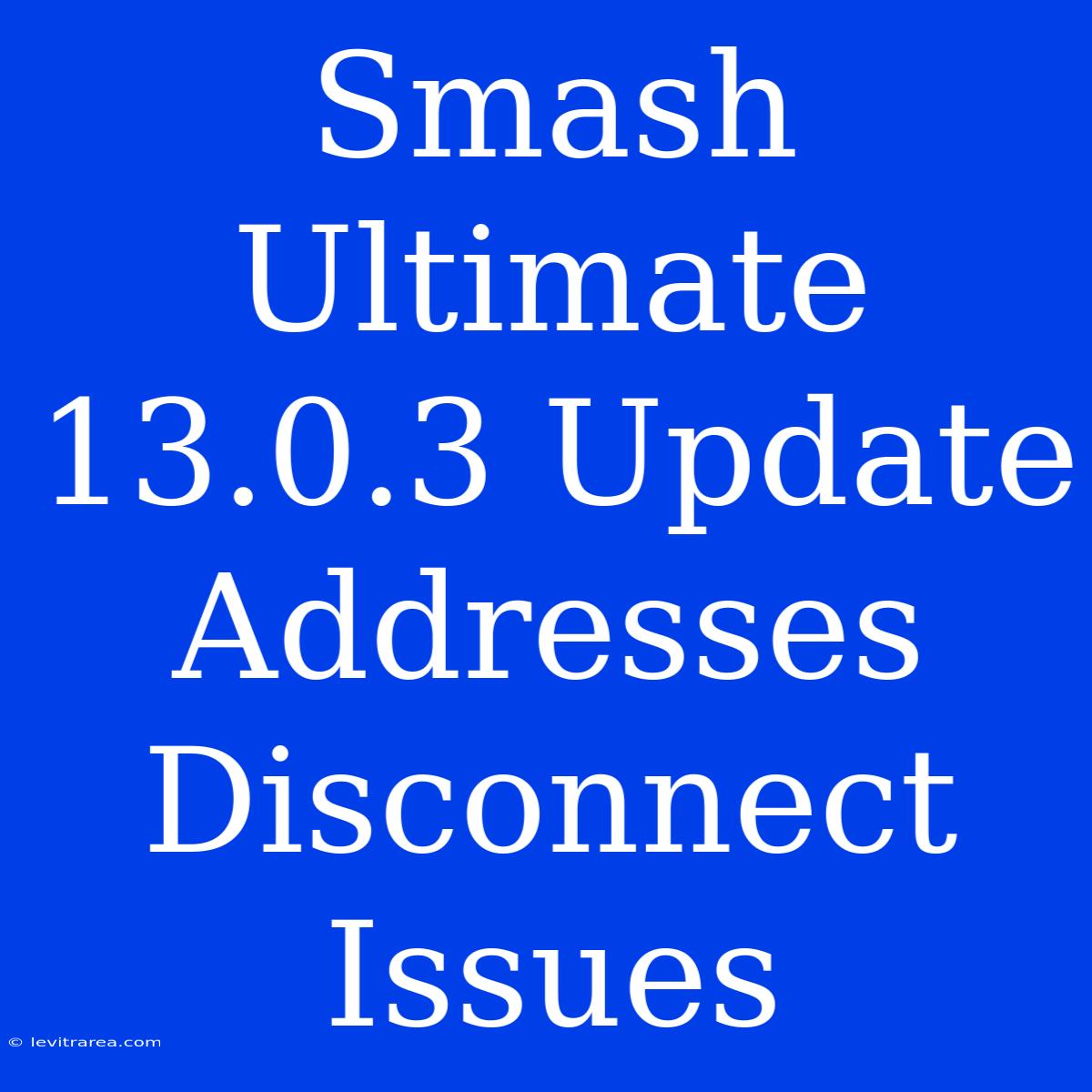 Smash Ultimate 13.0.3 Update Addresses Disconnect Issues