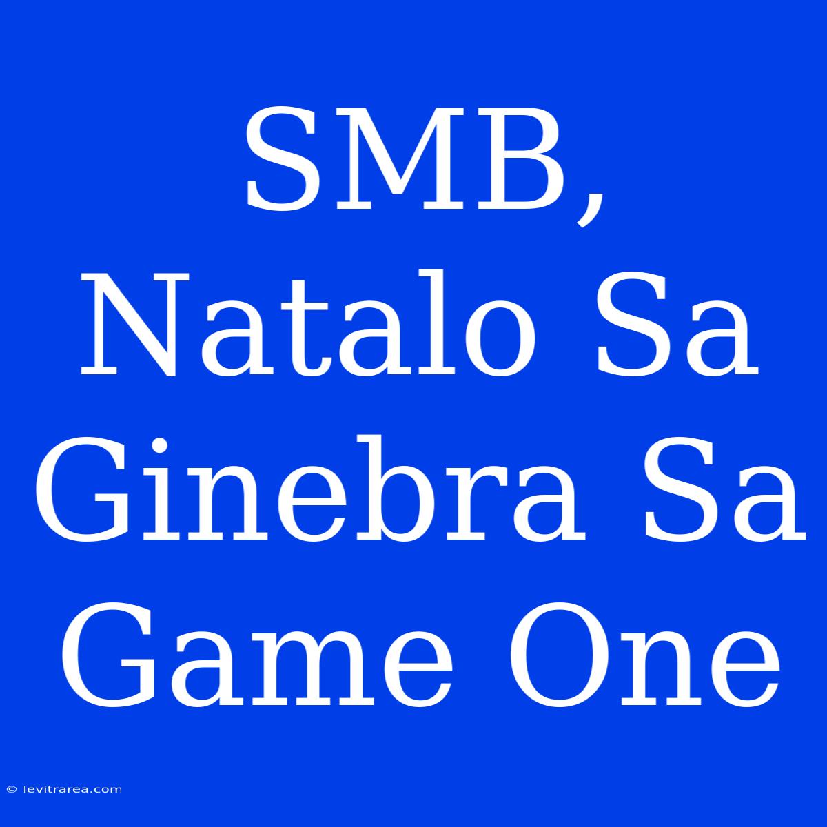 SMB, Natalo Sa Ginebra Sa Game One