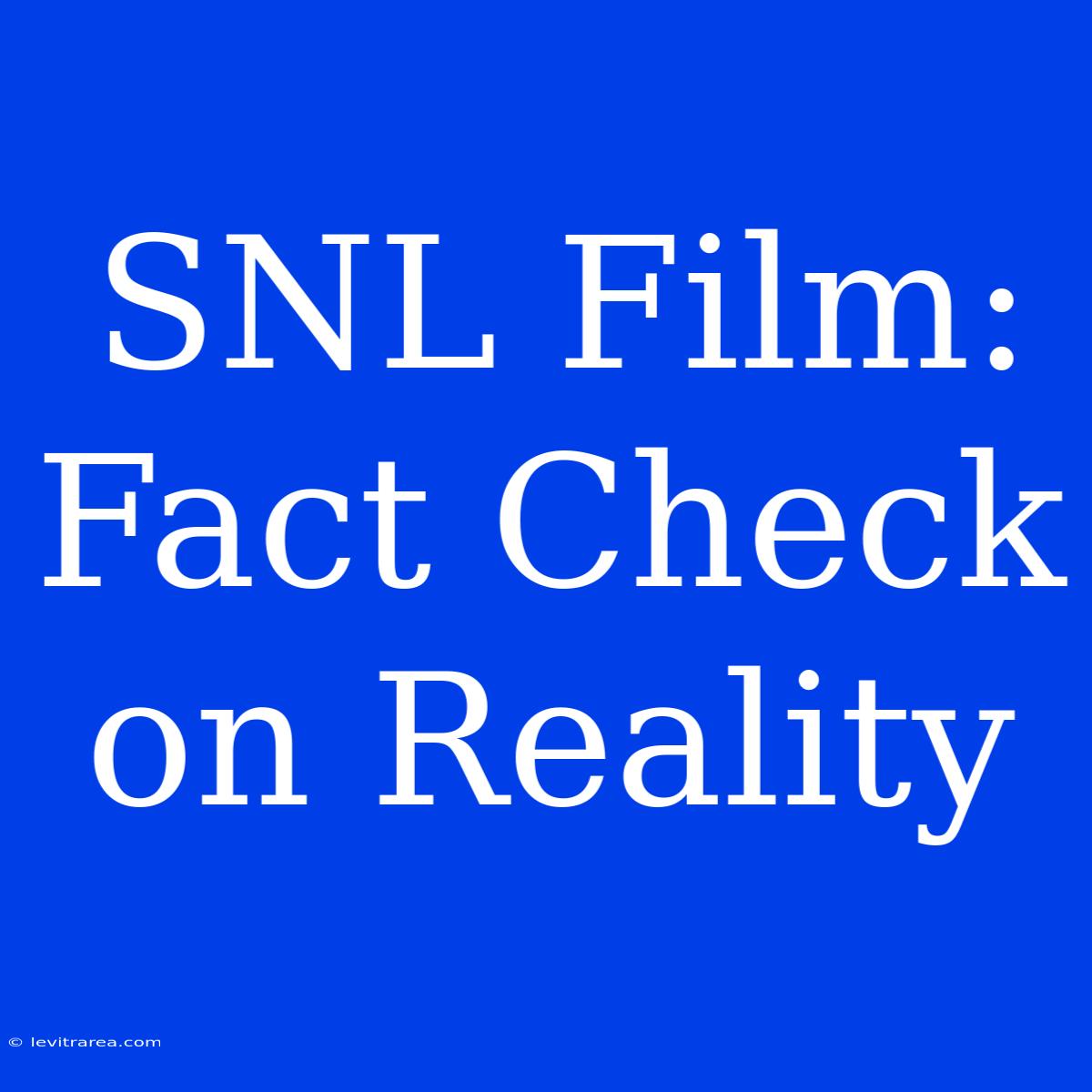 SNL Film: Fact Check On Reality