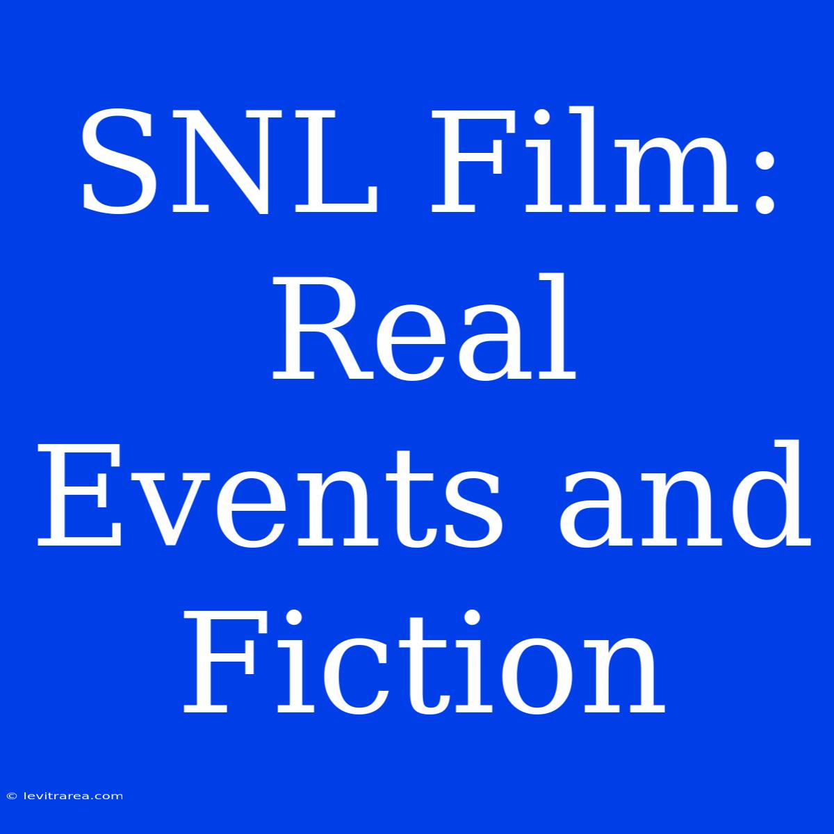 SNL Film: Real Events And Fiction