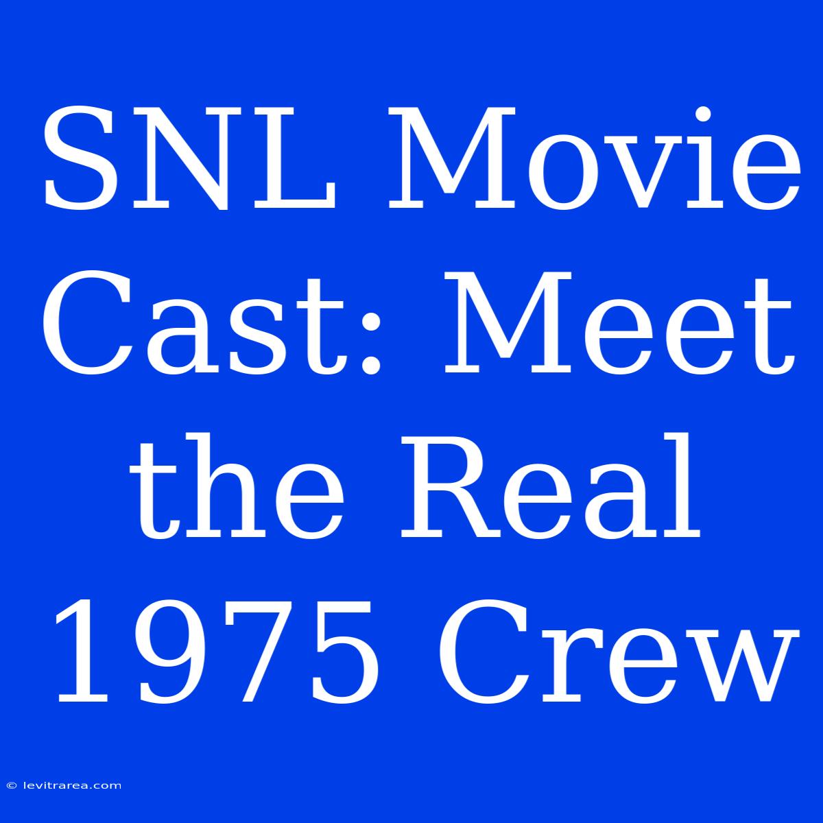 SNL Movie Cast: Meet The Real 1975 Crew