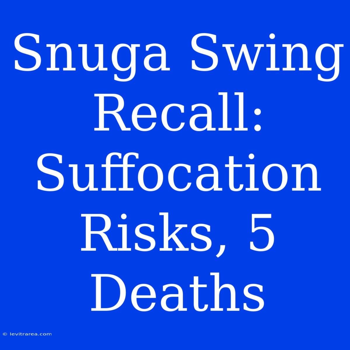 Snuga Swing Recall: Suffocation Risks, 5 Deaths