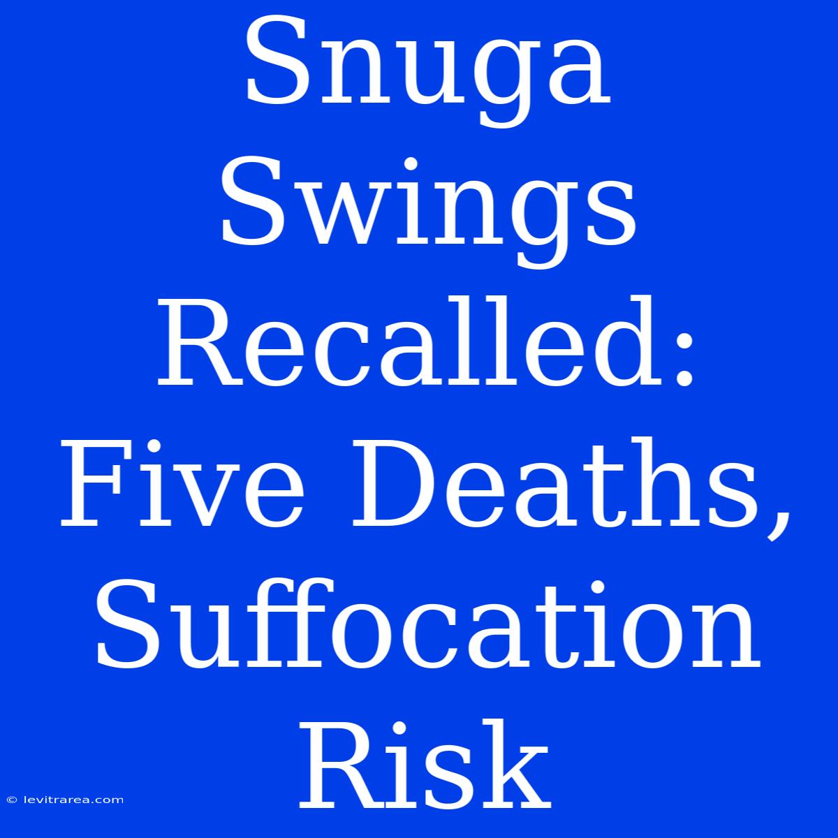 Snuga Swings Recalled: Five Deaths, Suffocation Risk 