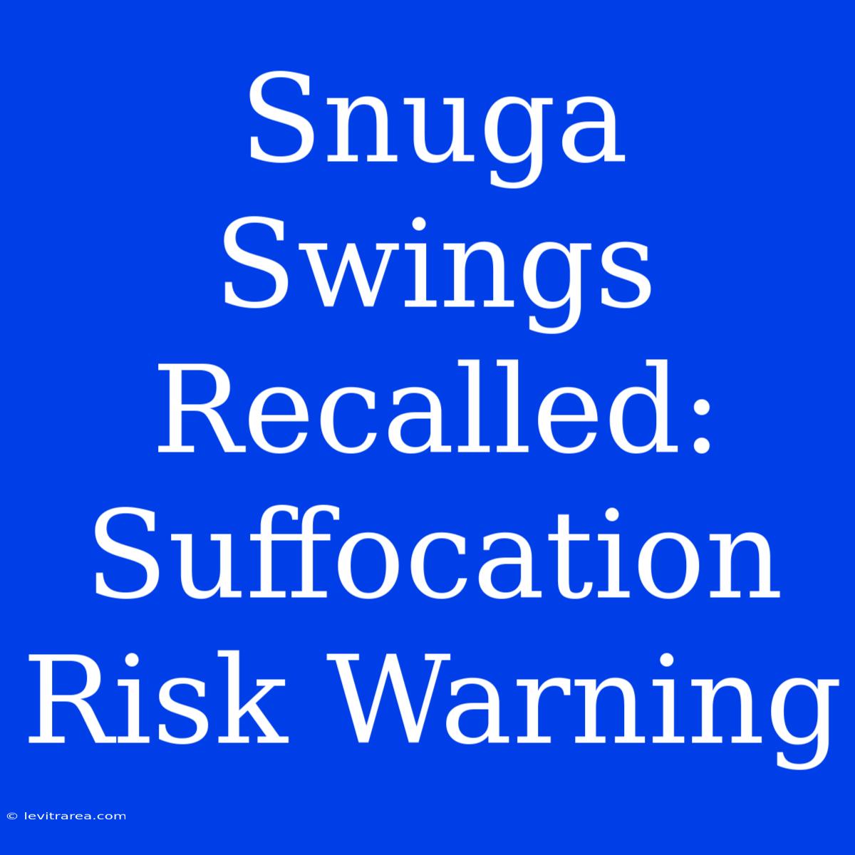 Snuga Swings Recalled: Suffocation Risk Warning 