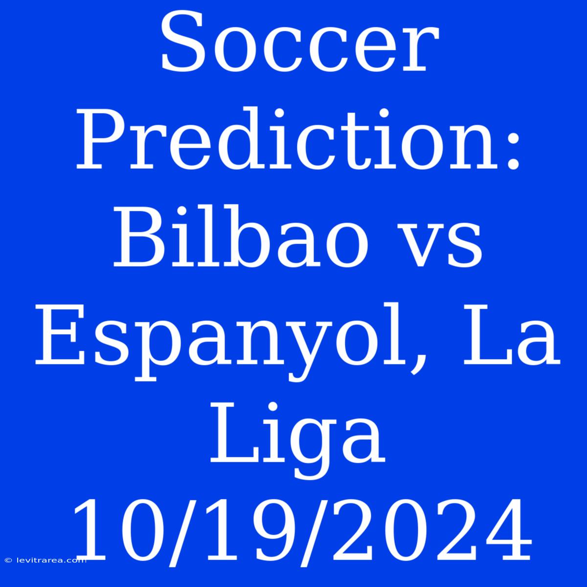 Soccer Prediction: Bilbao Vs Espanyol, La Liga 10/19/2024