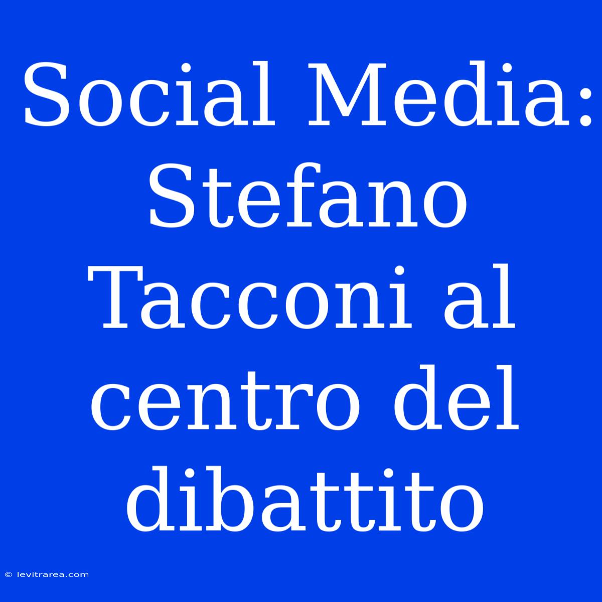 Social Media: Stefano Tacconi Al Centro Del Dibattito