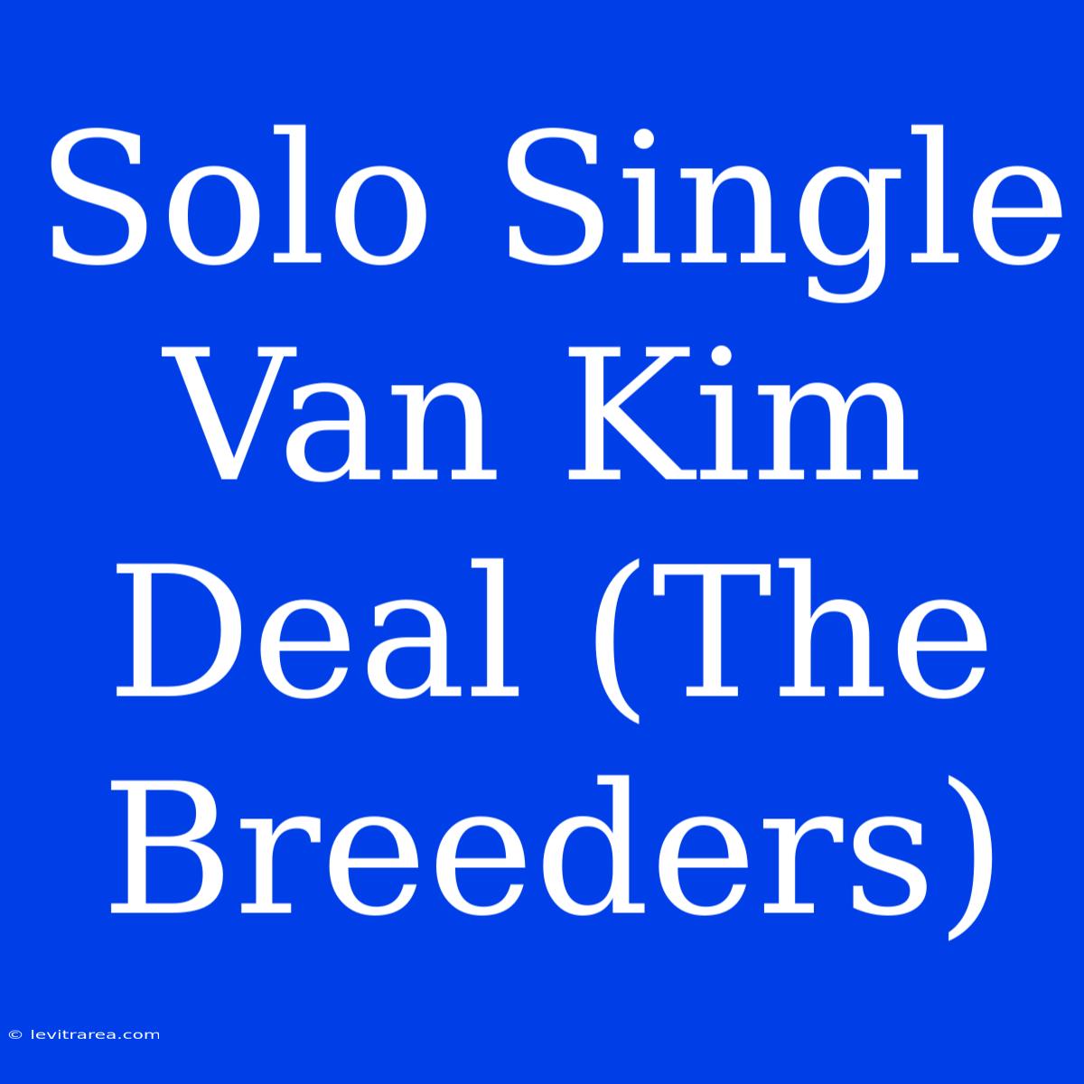 Solo Single Van Kim Deal (The Breeders)