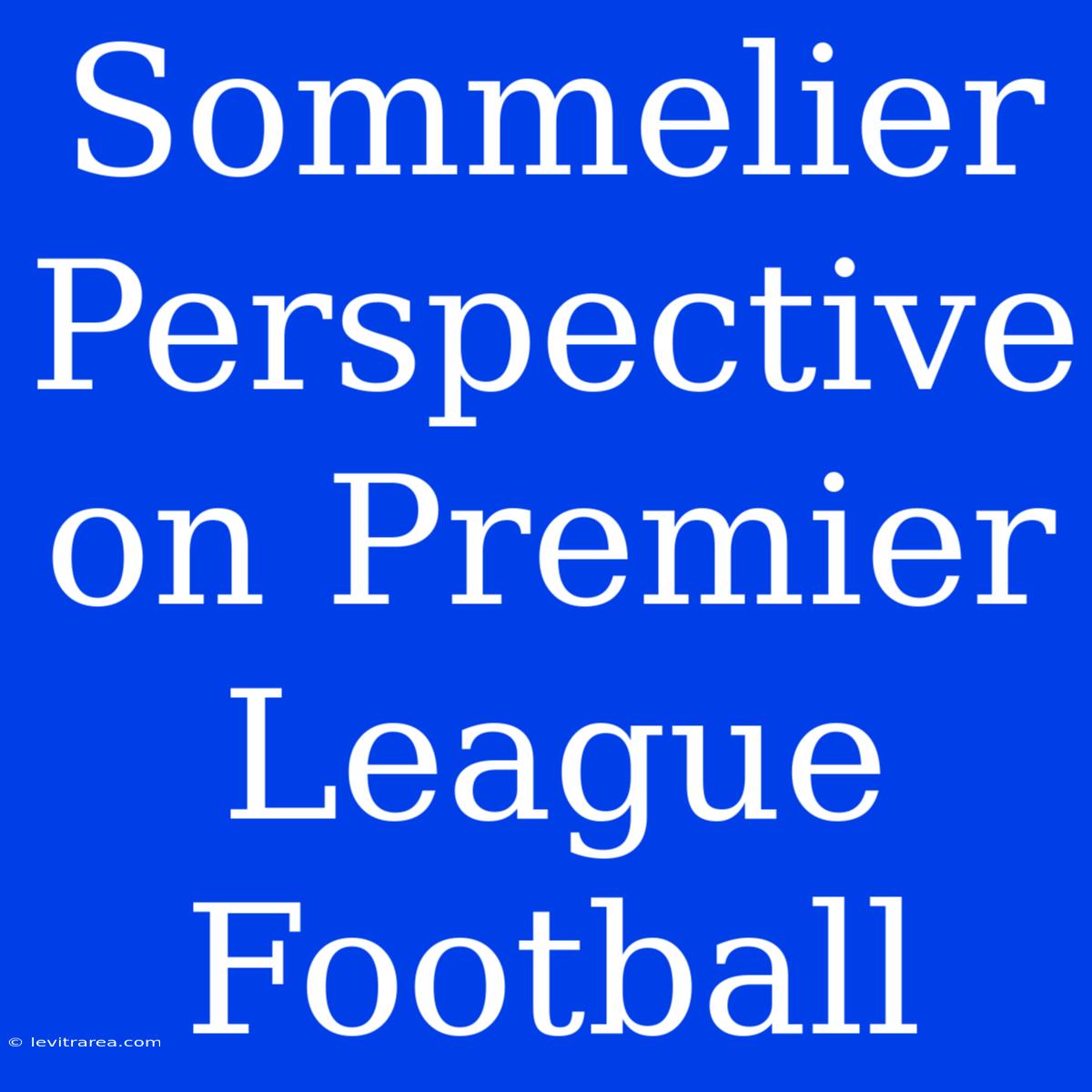 Sommelier Perspective On Premier League Football