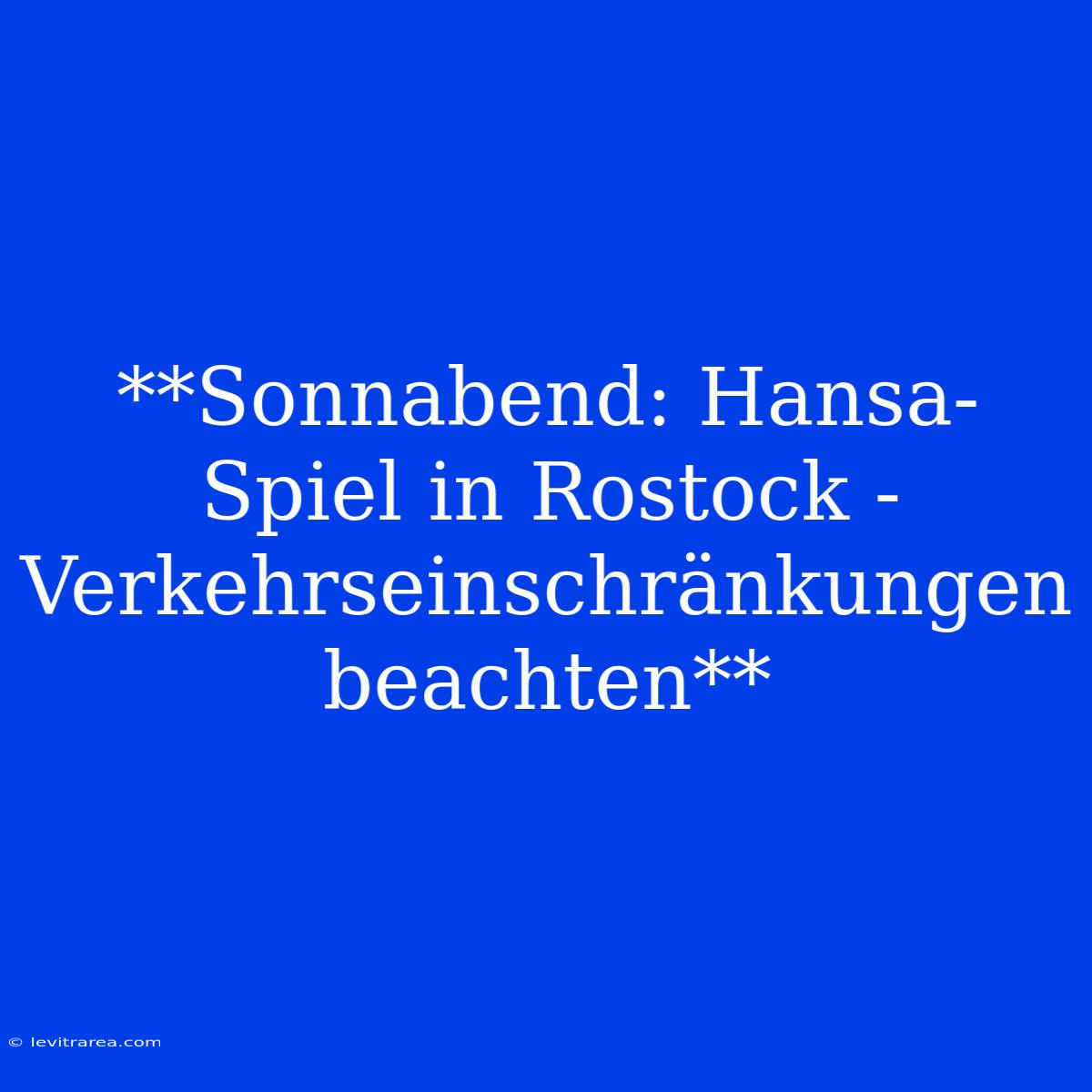 **Sonnabend: Hansa-Spiel In Rostock - Verkehrseinschränkungen Beachten**