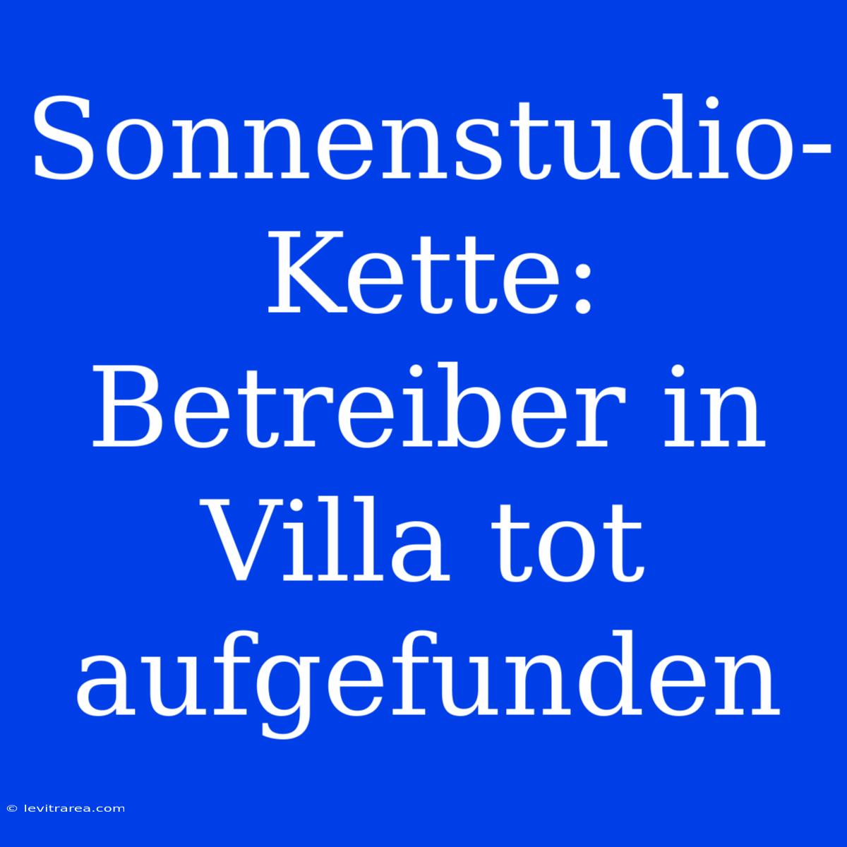 Sonnenstudio-Kette: Betreiber In Villa Tot Aufgefunden