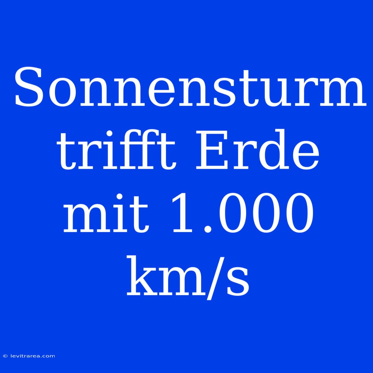 Sonnensturm Trifft Erde Mit 1.000 Km/s