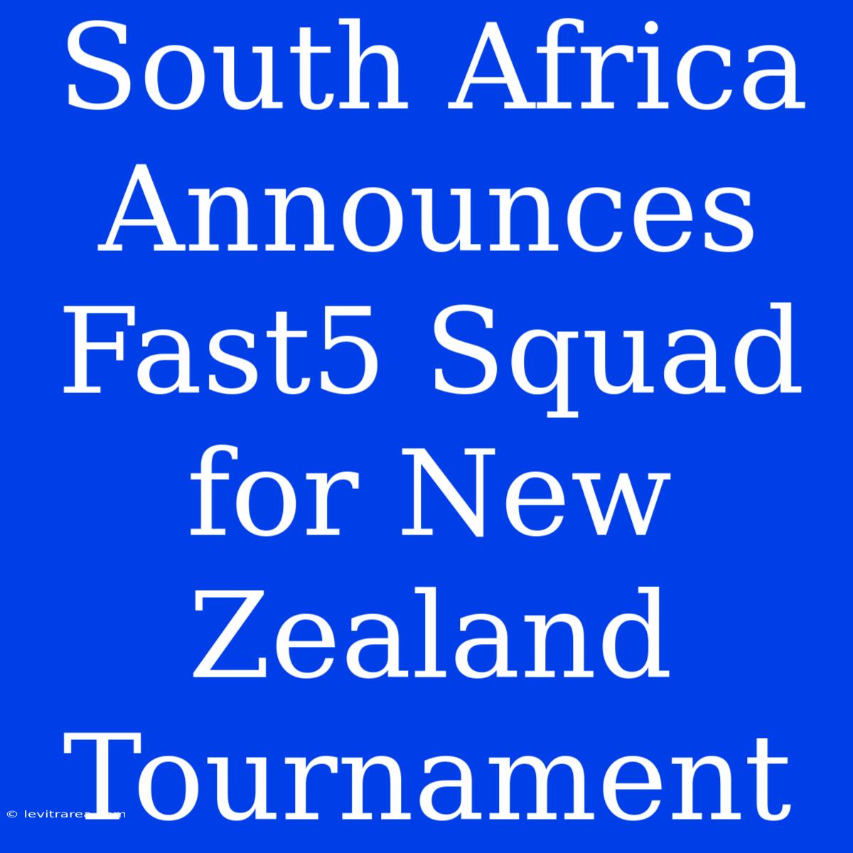 South Africa Announces Fast5 Squad For New Zealand Tournament