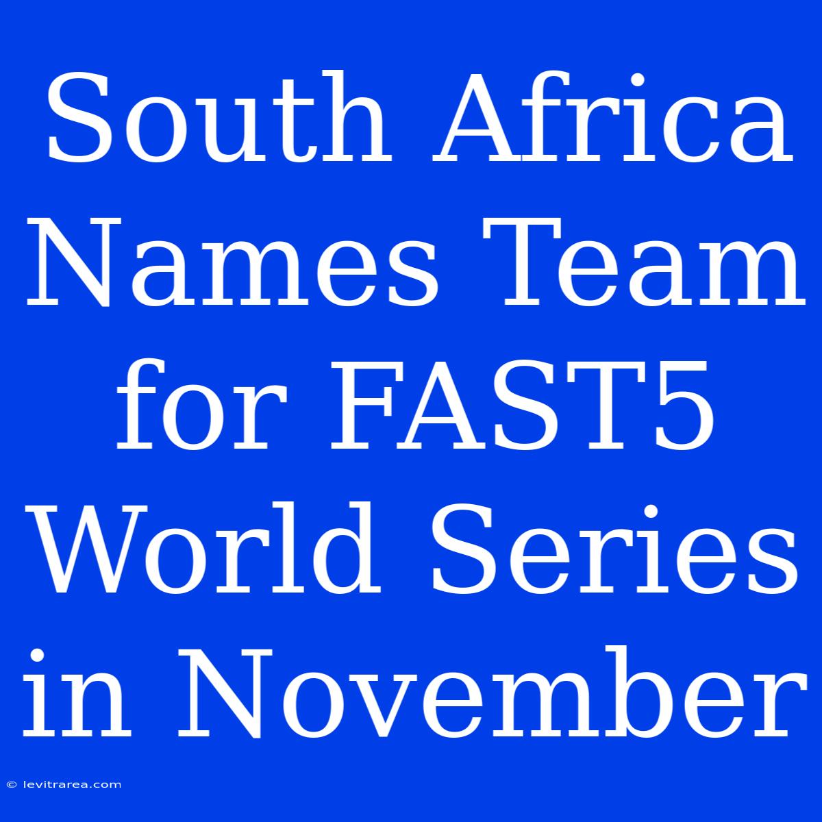 South Africa Names Team For FAST5 World Series In November