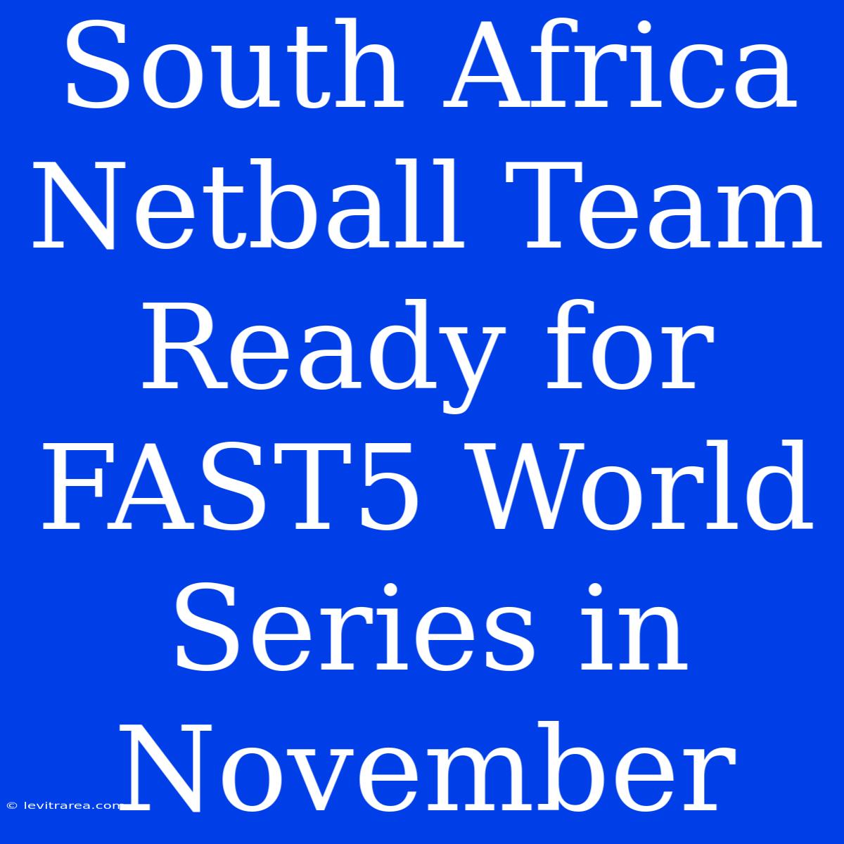 South Africa Netball Team Ready For FAST5 World Series In November 