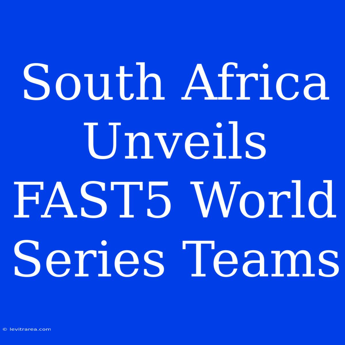 South Africa Unveils FAST5 World Series Teams 