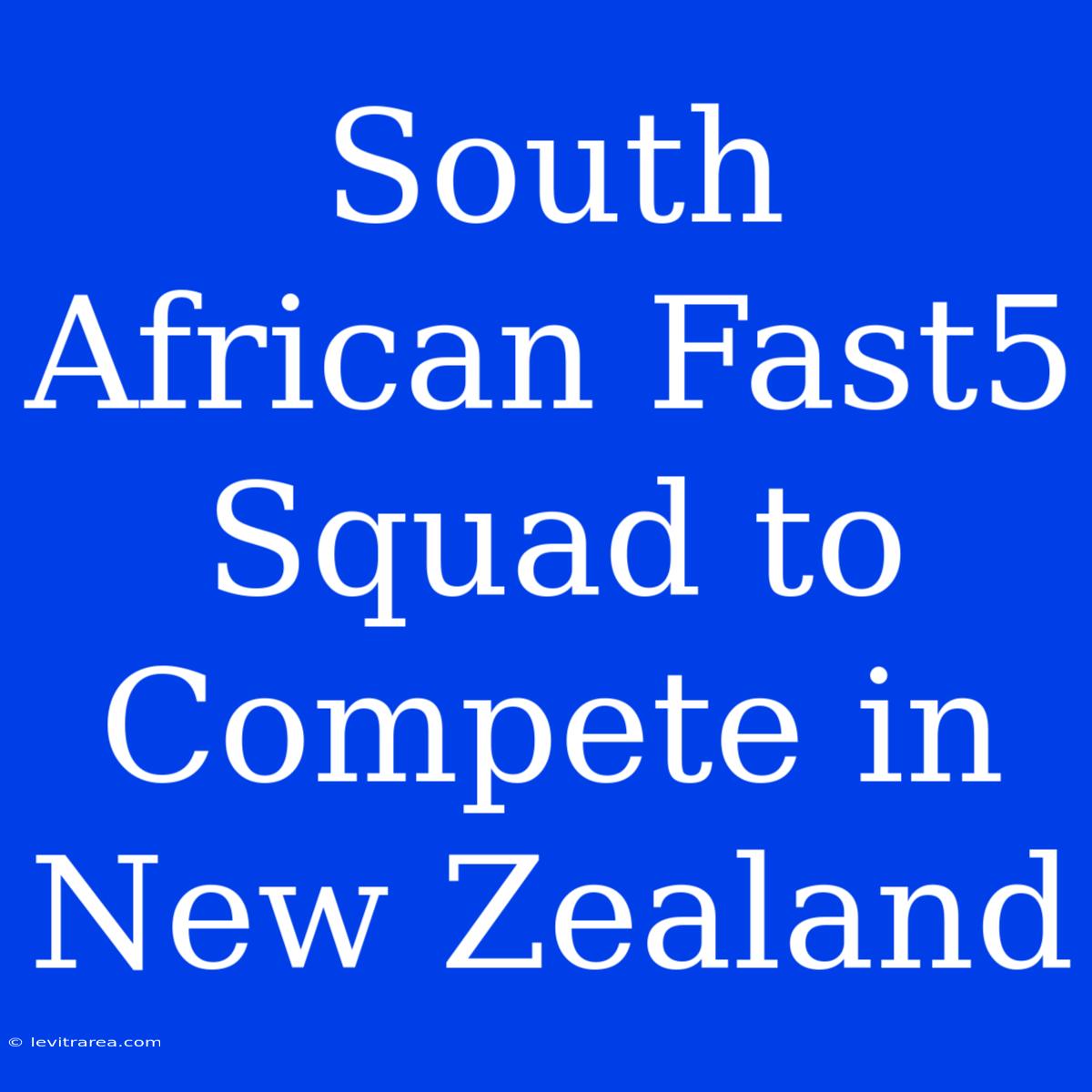 South African Fast5 Squad To Compete In New Zealand 