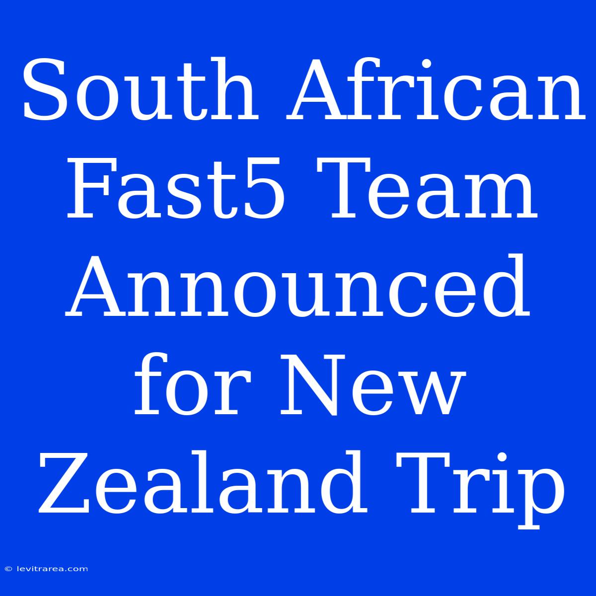 South African Fast5 Team Announced For New Zealand Trip