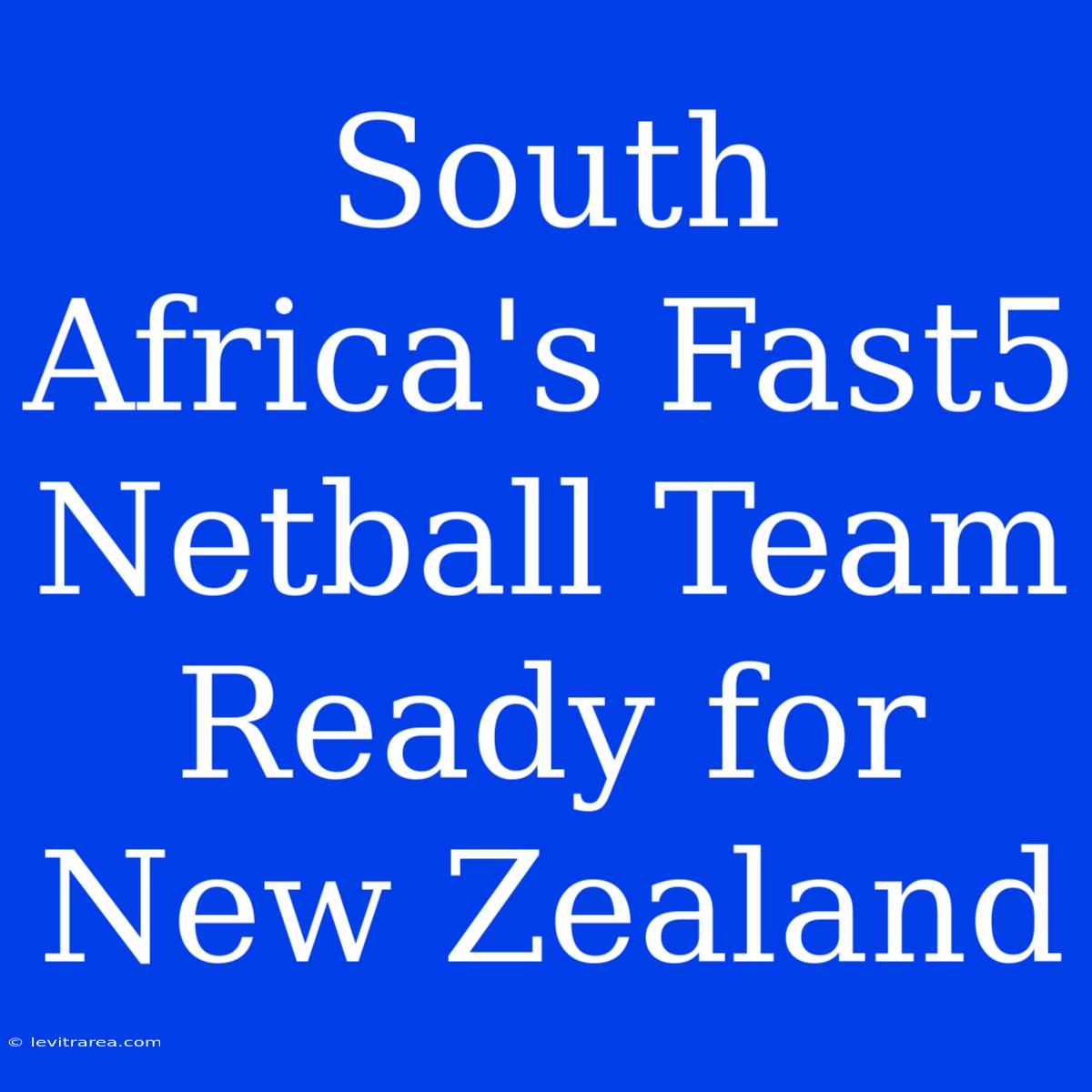 South Africa's Fast5 Netball Team Ready For New Zealand