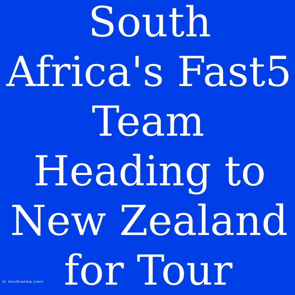 South Africa's Fast5 Team Heading To New Zealand For Tour