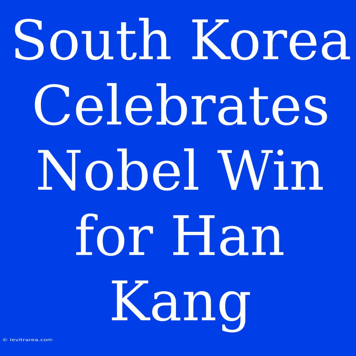 South Korea Celebrates Nobel Win For Han Kang