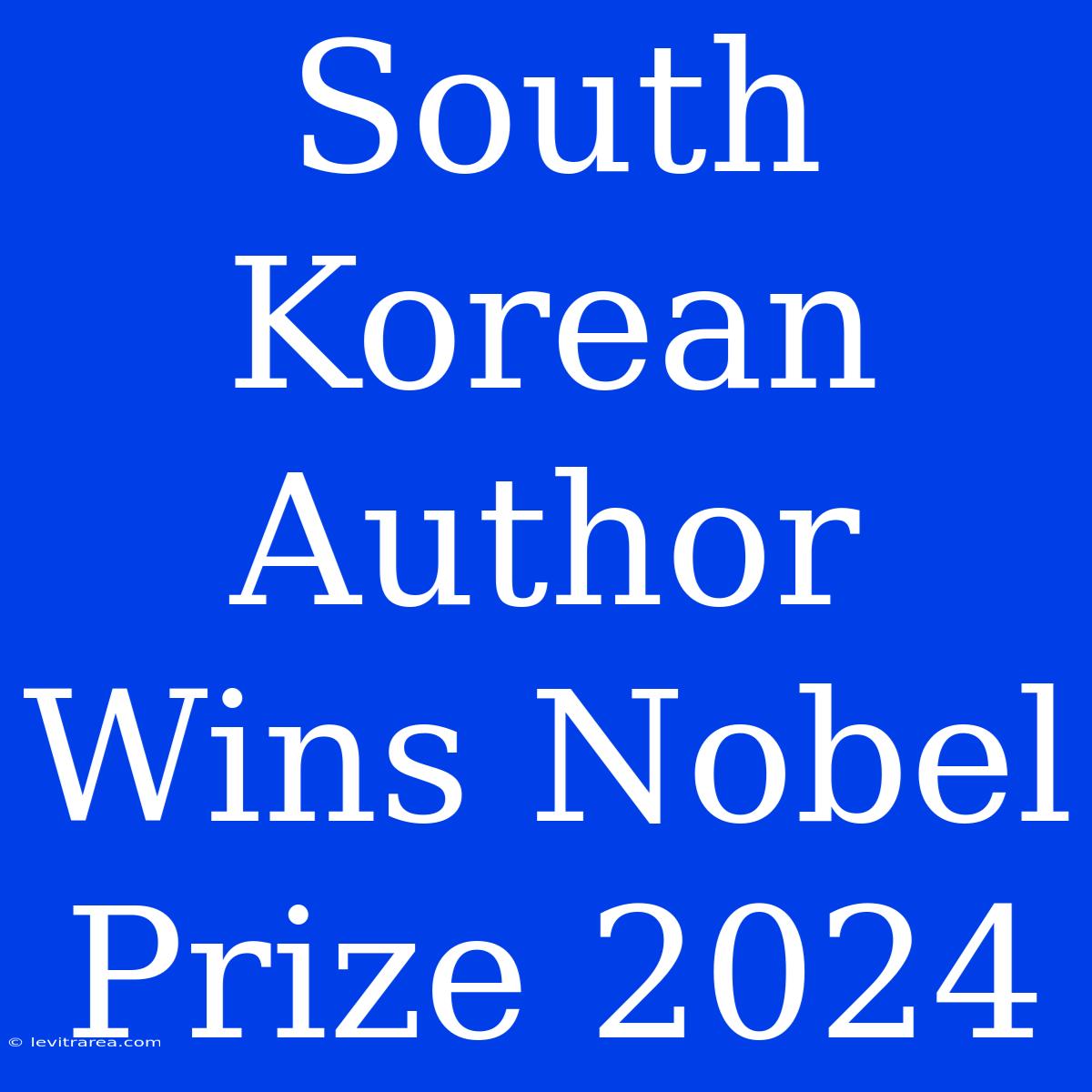 South Korean Author Wins Nobel Prize 2024