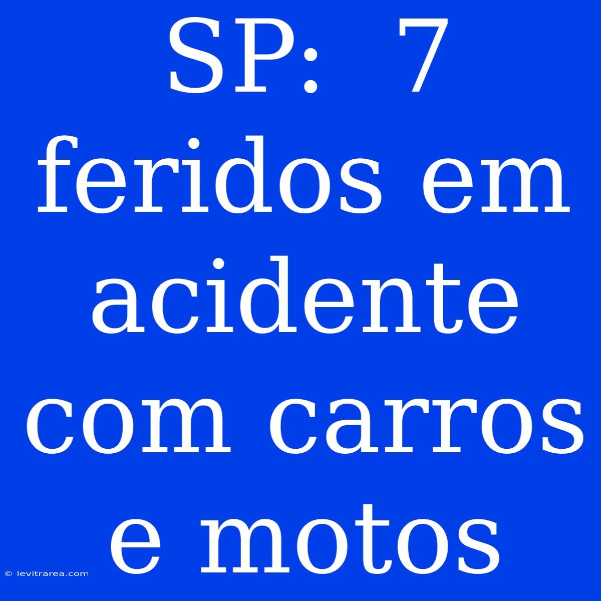 SP:  7 Feridos Em Acidente Com Carros E Motos