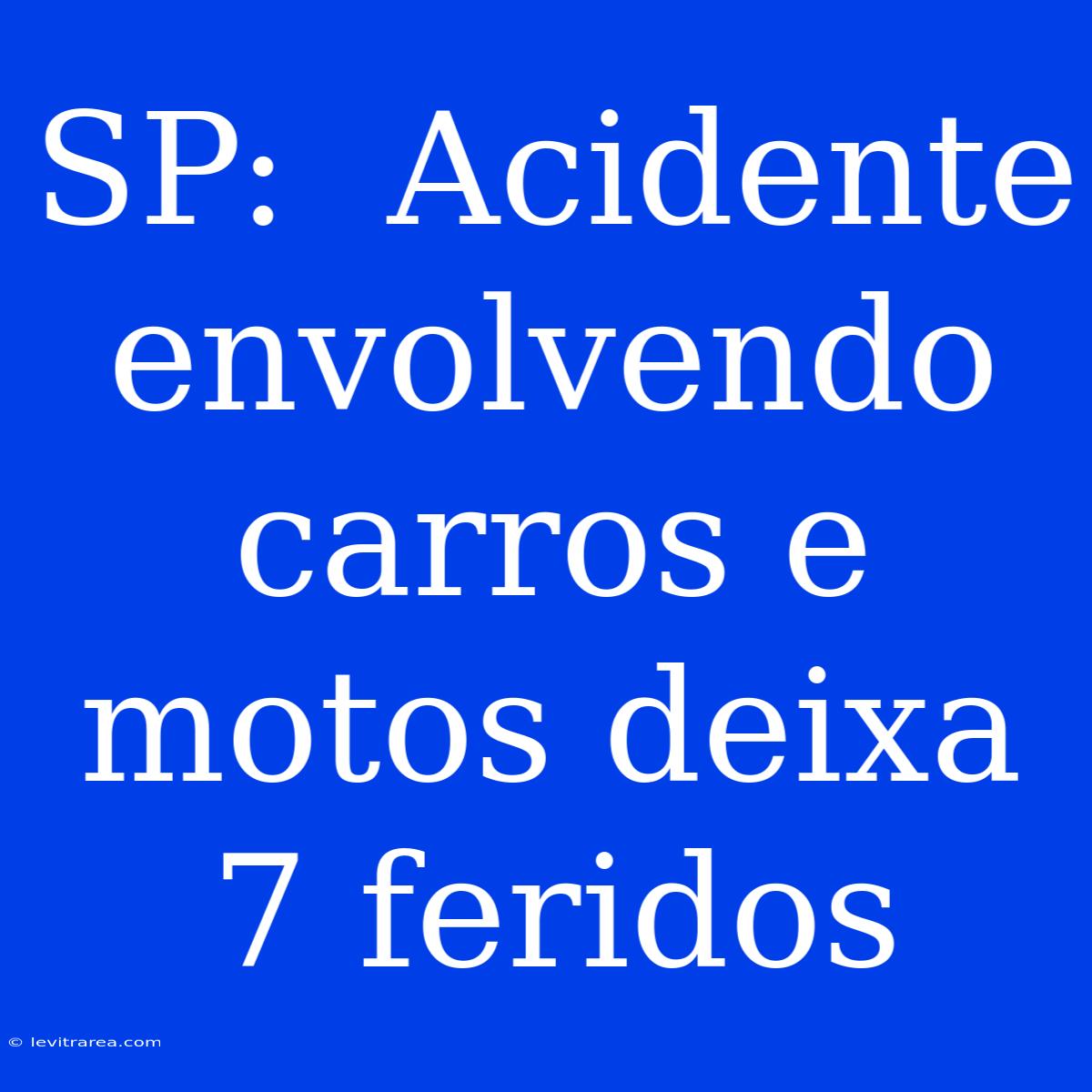 SP:  Acidente Envolvendo Carros E Motos Deixa 7 Feridos 