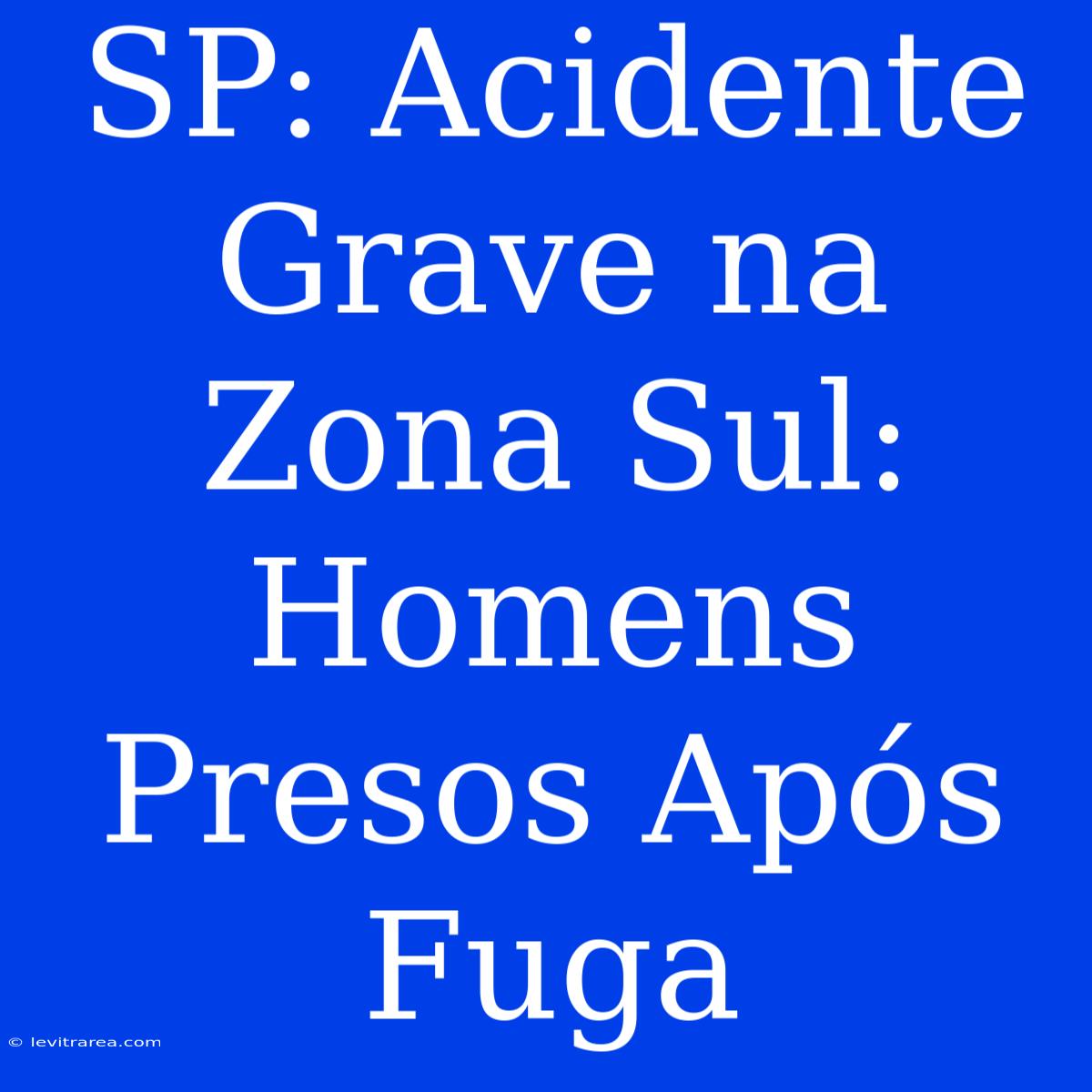 SP: Acidente Grave Na Zona Sul: Homens Presos Após Fuga 