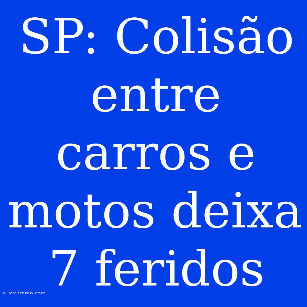 SP: Colisão Entre Carros E Motos Deixa 7 Feridos