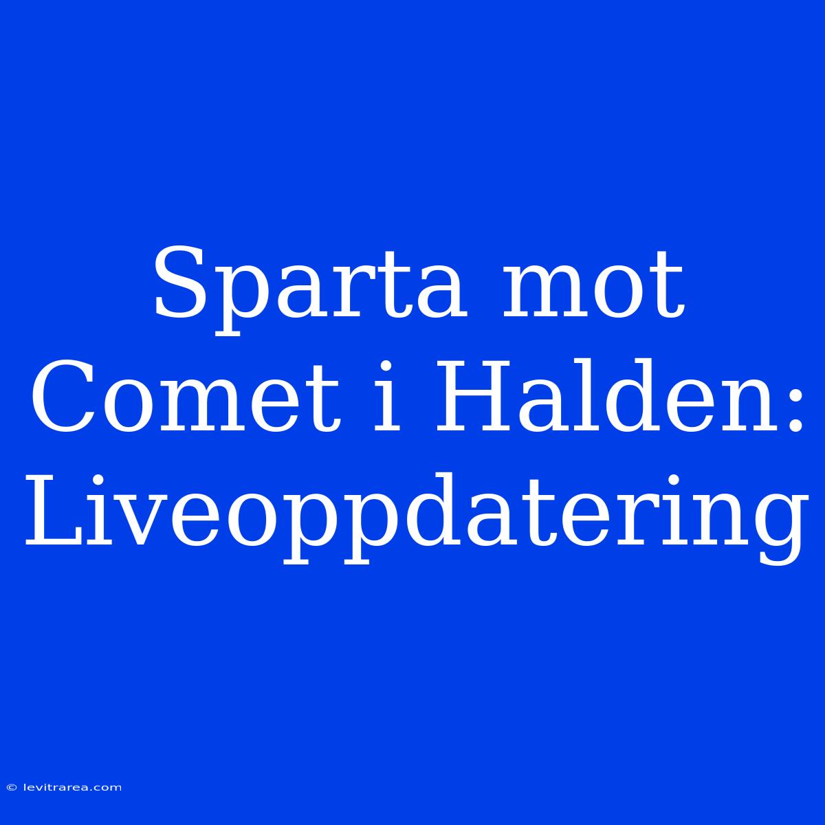 Sparta Mot Comet I Halden: Liveoppdatering