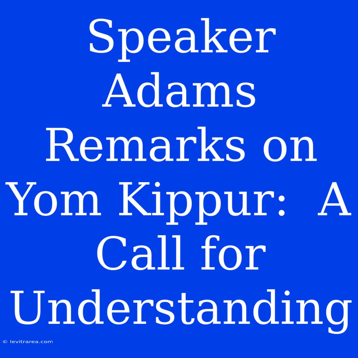 Speaker Adams Remarks On Yom Kippur:  A Call For Understanding