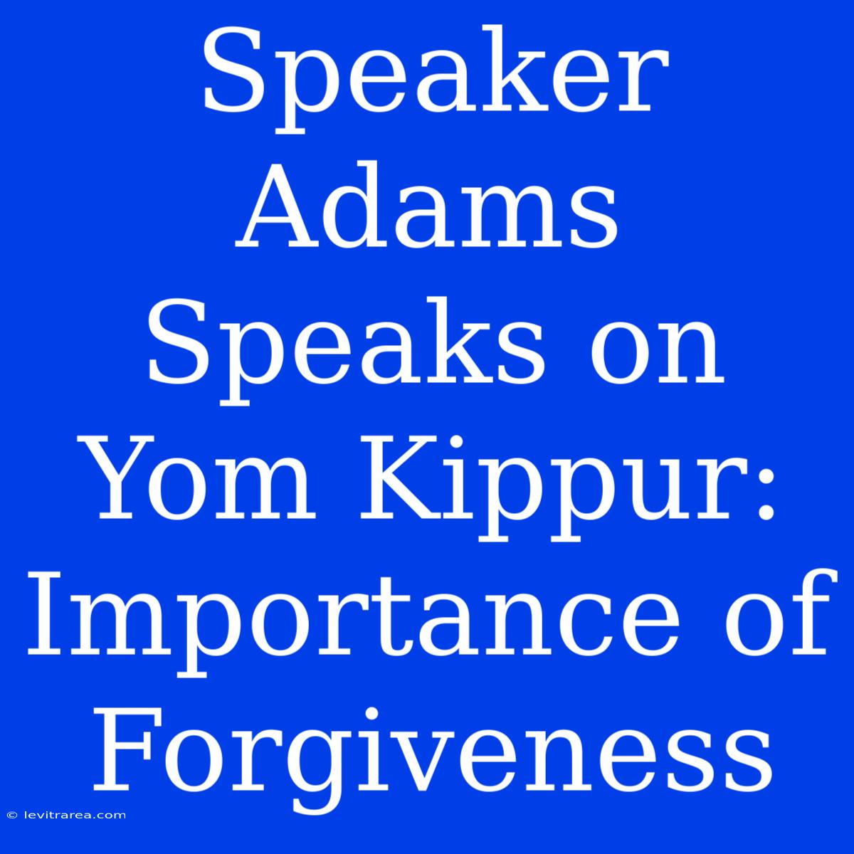 Speaker Adams Speaks On Yom Kippur:  Importance Of Forgiveness