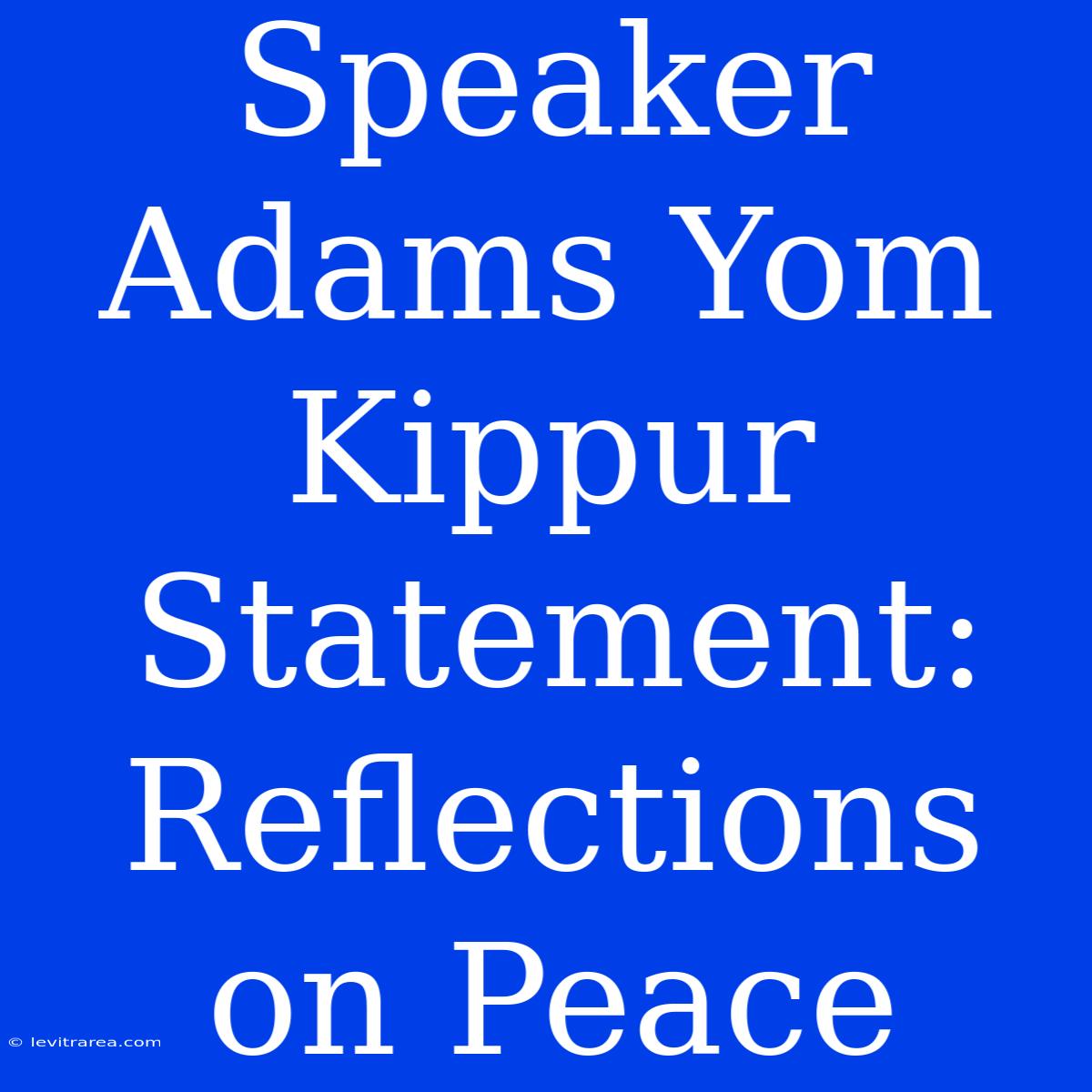 Speaker Adams Yom Kippur Statement:  Reflections On Peace