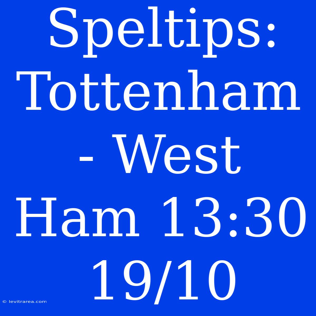 Speltips: Tottenham - West Ham 13:30 19/10 