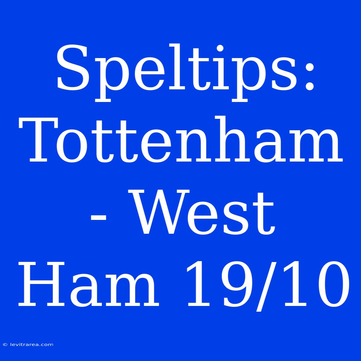 Speltips: Tottenham - West Ham 19/10