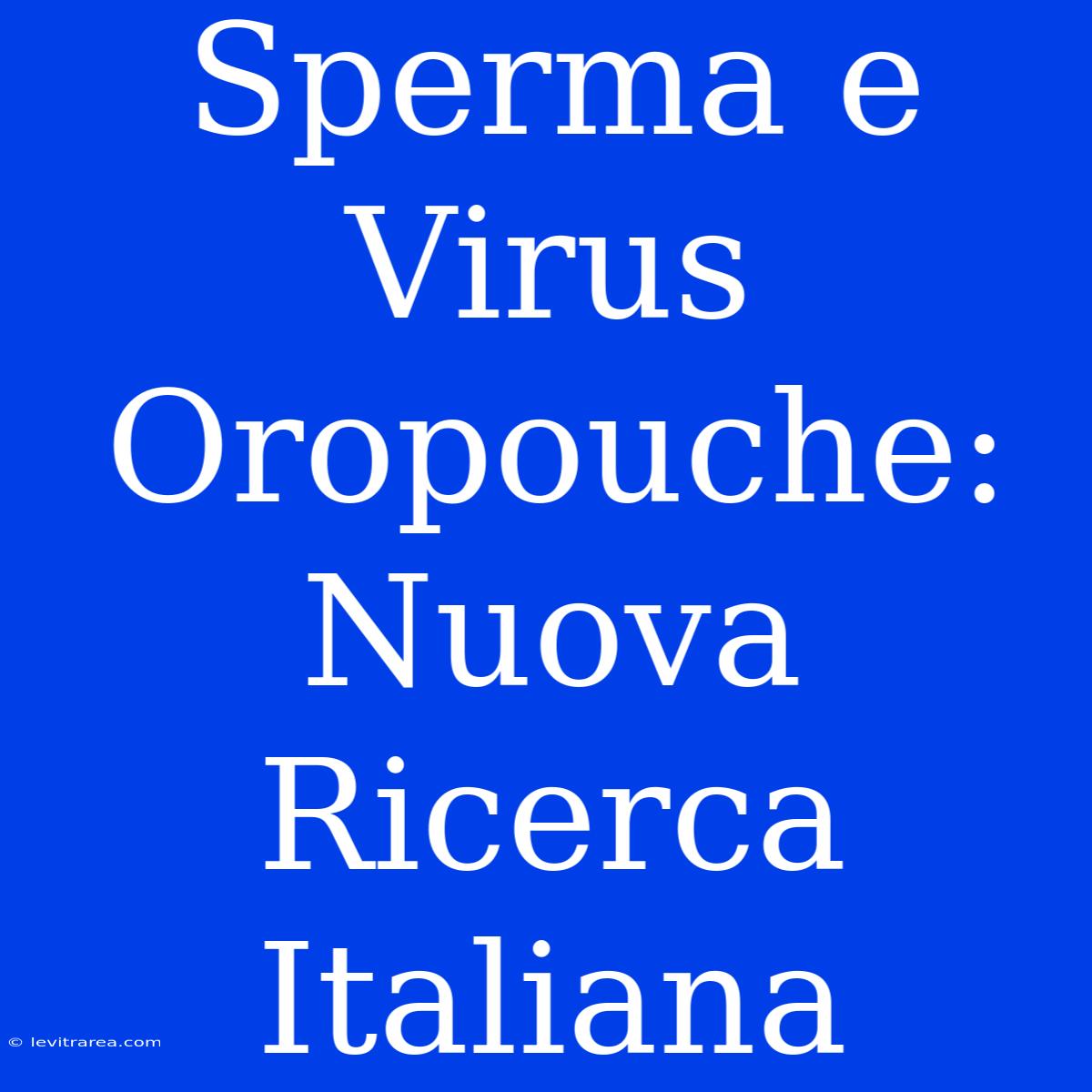 Sperma E Virus Oropouche: Nuova Ricerca Italiana