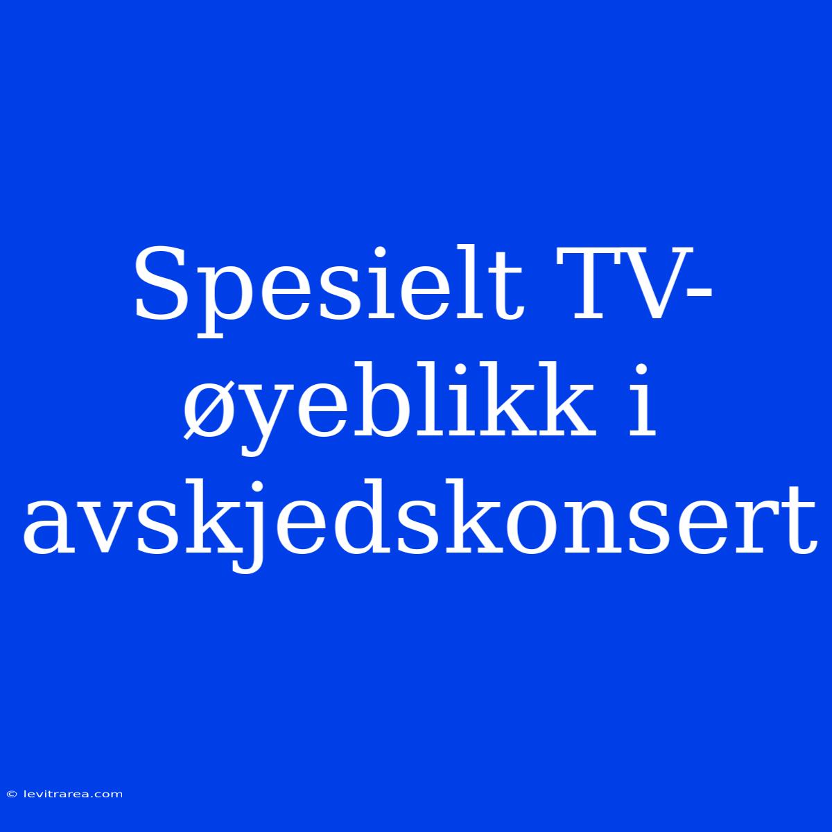 Spesielt TV-øyeblikk I Avskjedskonsert