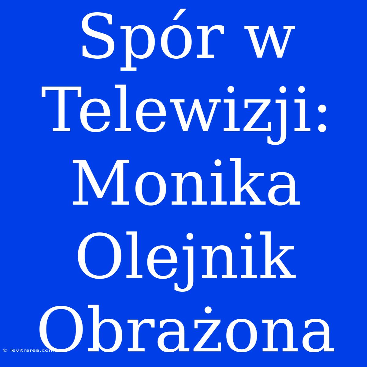 Spór W Telewizji: Monika Olejnik Obrażona