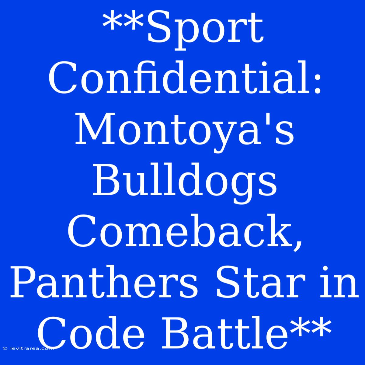 **Sport Confidential: Montoya's Bulldogs Comeback, Panthers Star In Code Battle**