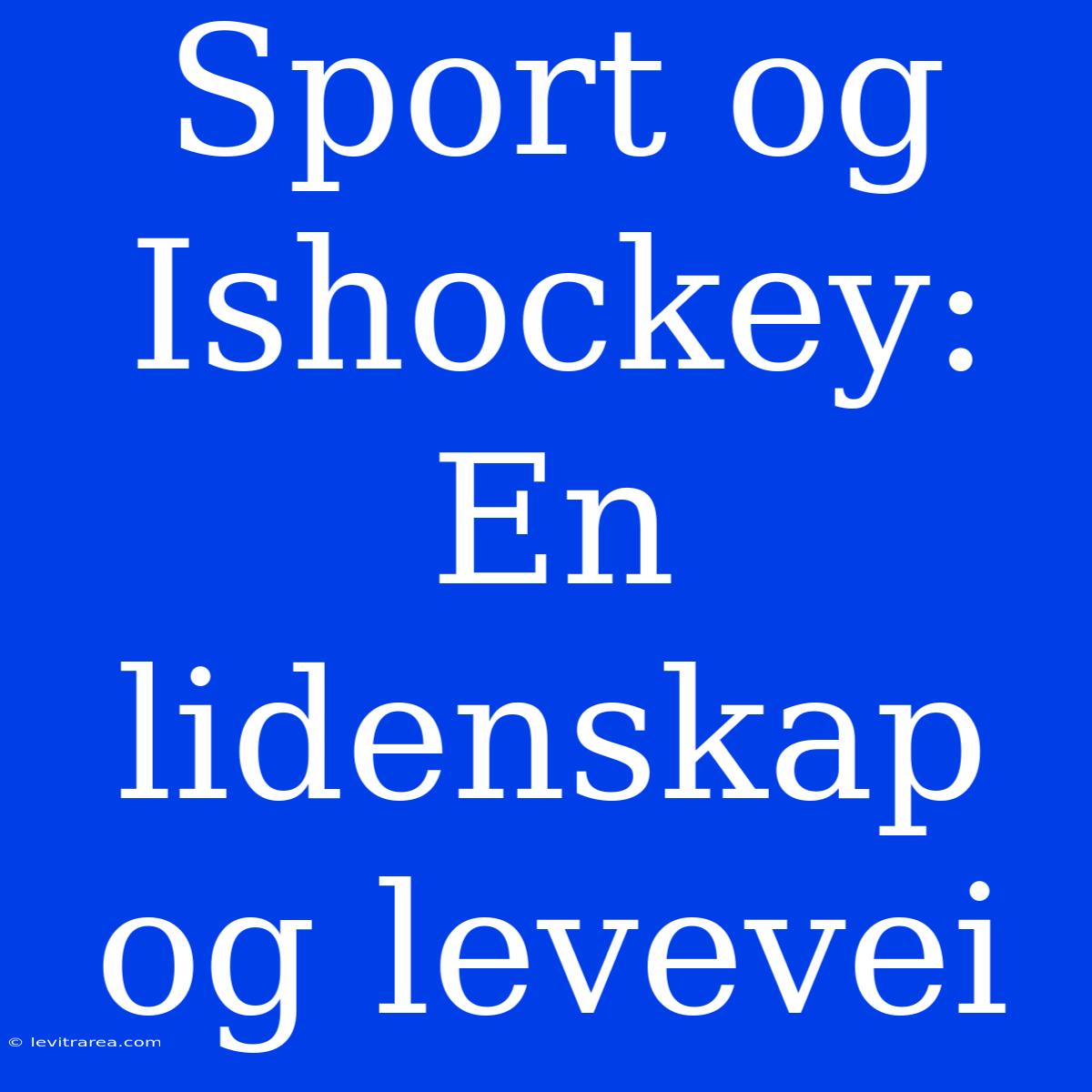 Sport Og Ishockey: En Lidenskap Og Levevei