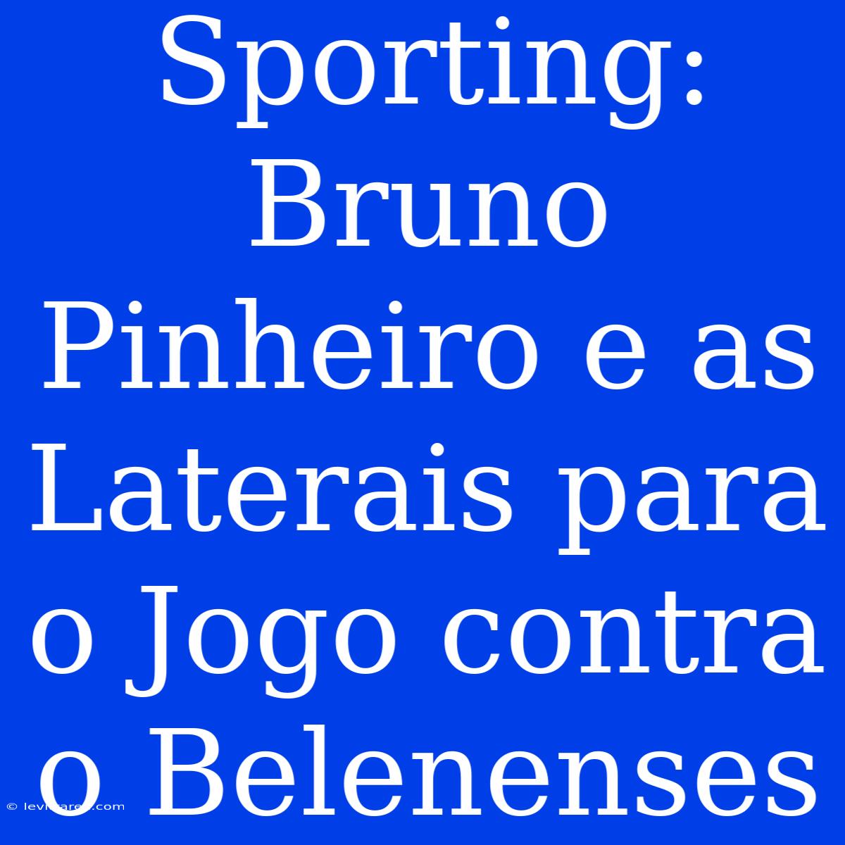 Sporting: Bruno Pinheiro E As Laterais Para O Jogo Contra O Belenenses