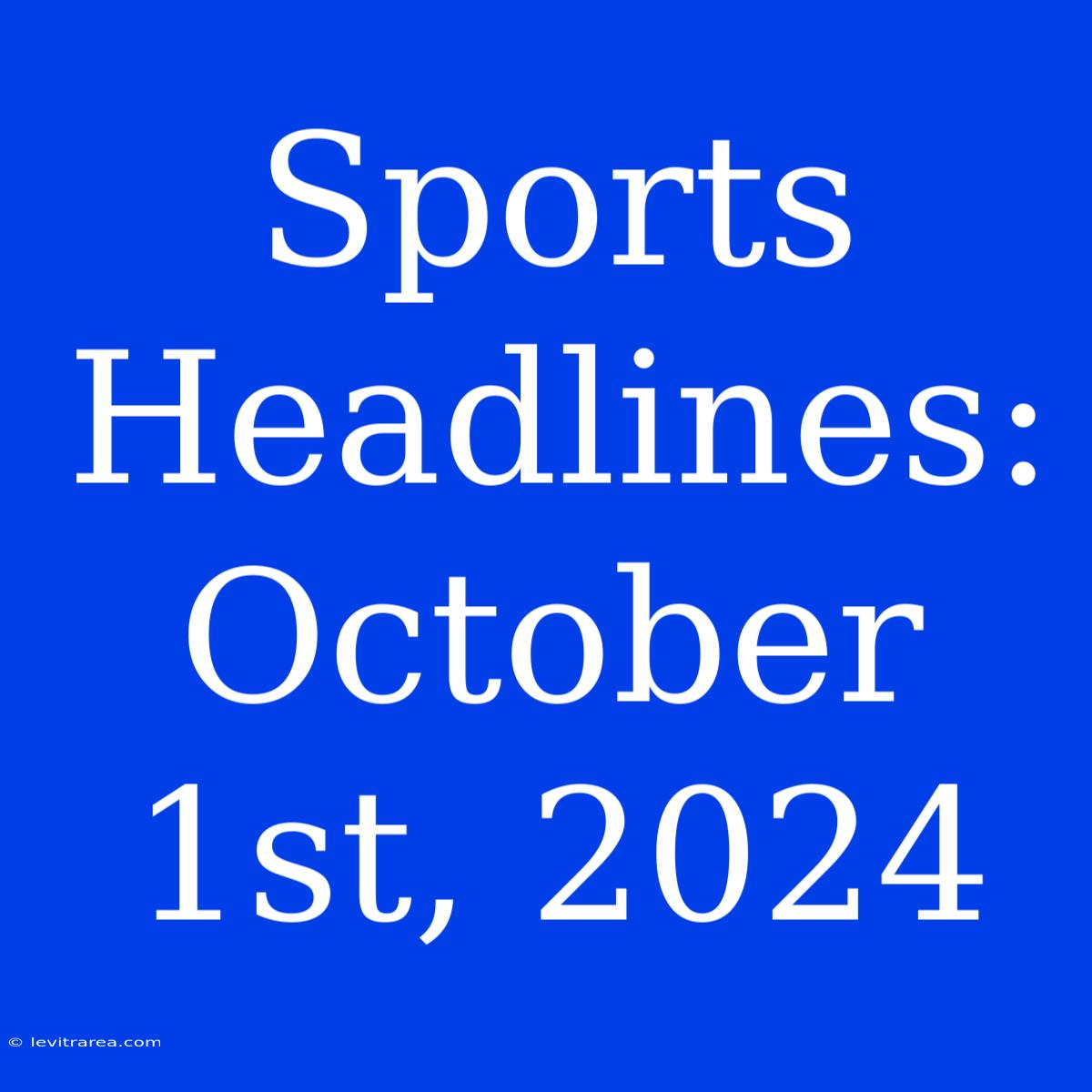 Sports Headlines: October 1st, 2024