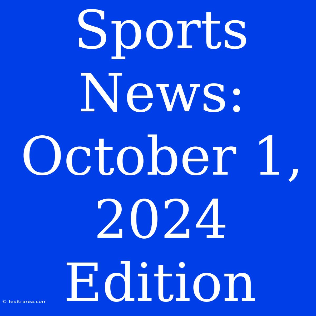 Sports News: October 1, 2024 Edition